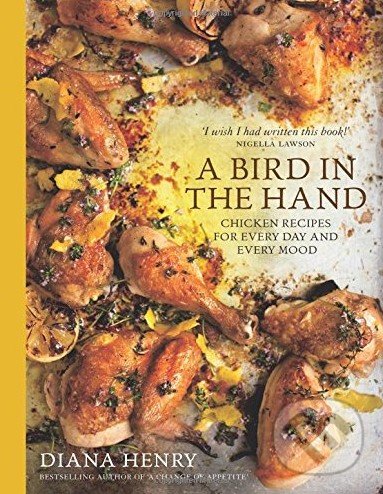 Bird in the Hand - Diana Henry, Alfa, 2015