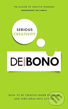 Kniha: Serious Creativity (Edward de Bono). Ebury, 2015 Kniha: Serious Creativity (Edward de Bono). Ebury, 2015
