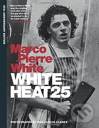 Kniha: White Heat 25 (Marco Pierre White). Mitchell Beazley, 2015 Kniha: White Heat 25 (Marco Pierre White). Mitchell Beazley, 2015