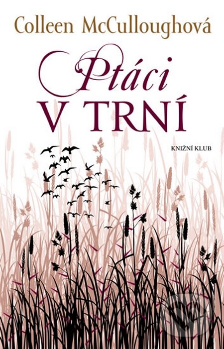 Kniha: Ptáci v trní (Colleen McCullough). Knižní klub, 2015 Kniha: Ptáci v trní (Colleen McCullough). Knižní klub, 2015