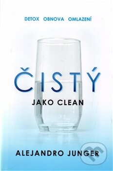 Kniha: Čistý (Alejandro Junger). Edice knihy Omega, 2016 Kniha: Čistý (Alejandro Junger). Edice knihy Omega, 2016