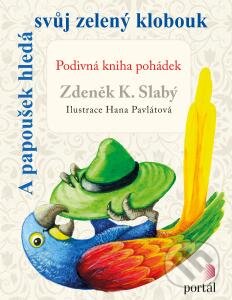 Kniha: A papoušek hledá svůj zelený klobouk (Zdeněk K. Slabý). Portál, 2015 Kniha: A papoušek hledá svůj zelený klobouk (Zdeněk K. Slabý). Portál, 2015