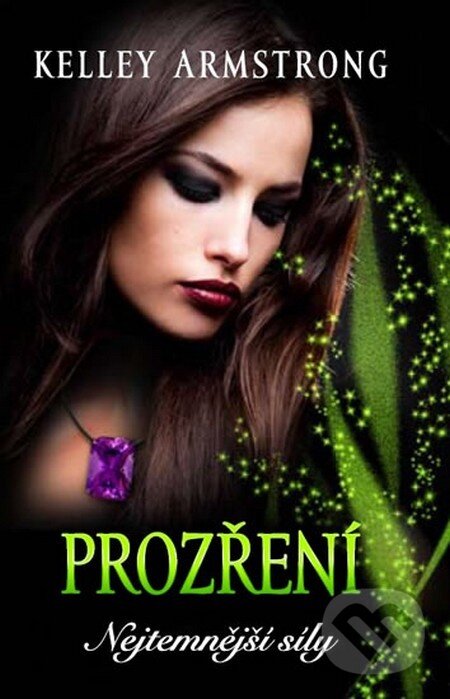 Kniha: Nejtemnější síly 3: Prozření (Kelley Armstrong). Galatea, 2015 Kniha: Nejtemnější síly 3: Prozření (Kelley Armstrong). Galatea, 2015