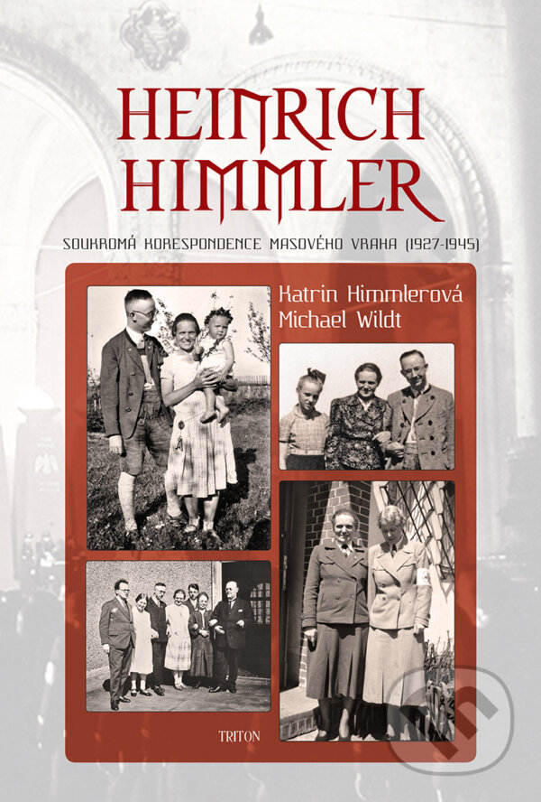 Kniha: Heinrich Himmler (Katrin Himmlerová a Machael Wildt). Triton, 2015 Kniha: Heinrich Himmler (Katrin Himmlerová a Machael Wildt). Triton, 2015