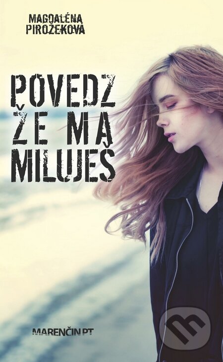 Kniha: Povedz, že ma miluješ (Magdaléna Pirožeková). Marenčin PT, 2015 Kniha: Povedz, že ma miluješ (Magdaléna Pirožeková). Marenčin PT, 2015