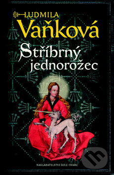 Kniha: Stříbrný jednorožec (Ludmila Vaňková). Šulc - Švarc, 2015 Kniha: Stříbrný jednorožec (Ludmila Vaňková). Šulc - Švarc, 2015