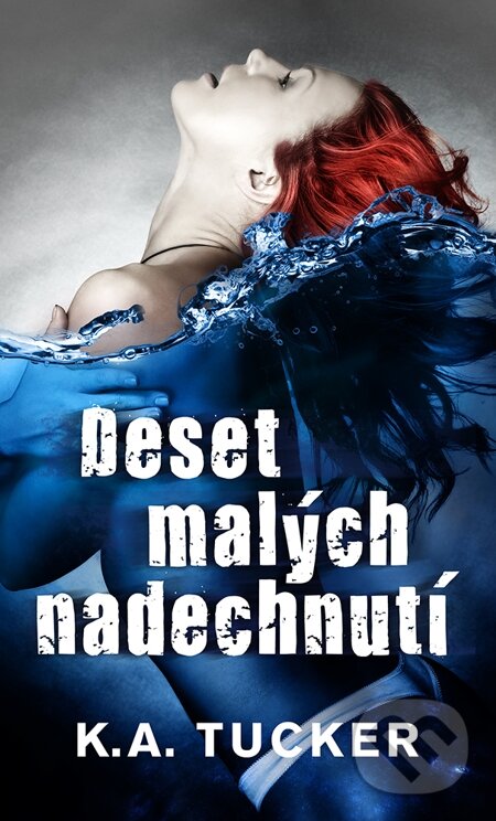 E-kniha: Deset malých nadechnutí (K.A. Tucker). Baronet, 2015 E-kniha: Deset malých nadechnutí (K.A. Tucker). Baronet, 2015