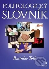 Kniha: Politologický slovník (Rastislav Tóth). Portál, 2015 Kniha: Politologický slovník (Rastislav Tóth). Portál, 2015