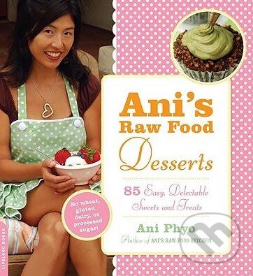 Kniha: Ani's Raw Food Desserts (Ani Phyo). Da Capo, 2008 Kniha: Ani's Raw Food Desserts (Ani Phyo). Da Capo, 2008
