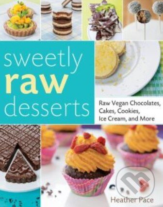 Kniha: Sweetly Raw Desserts (Heather Pace). Quarry, 2015 Kniha: Sweetly Raw Desserts (Heather Pace). Quarry, 2015