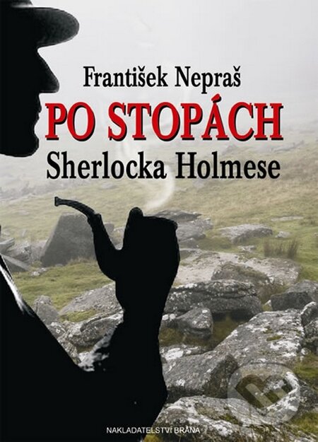 Kniha: Po stopách Sherlocka Holmese (František Nepraš). Brána, 2015 Kniha: Po stopách Sherlocka Holmese (František Nepraš). Brána, 2015