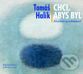 Audiokniha: Chci, abys byl (Tomáš Halík). Nakladatelství Lidové noviny, 2012 Audiokniha: Chci, abys byl (Tomáš Halík). Nakladatelství Lidové noviny, 2012