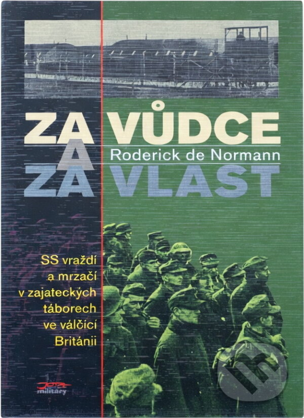 Kniha: Za Vůdce a za vlast : SS vraždí a mrzačí v zajateckých táborech ve válčící Británii (Roderick de Normann). , 1998 Kniha: Za Vůdce a za vlast : SS vraždí a mrzačí v zajateckých táborech ve válčící Británii (Roderick de Normann). , 1998