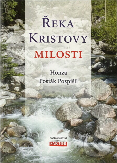 Kniha: Řeka Kristovy milosti (Honza Pošťák Pospíšil). , 2017 Kniha: Řeka Kristovy milosti (Honza Pošťák Pospíšil). , 2017