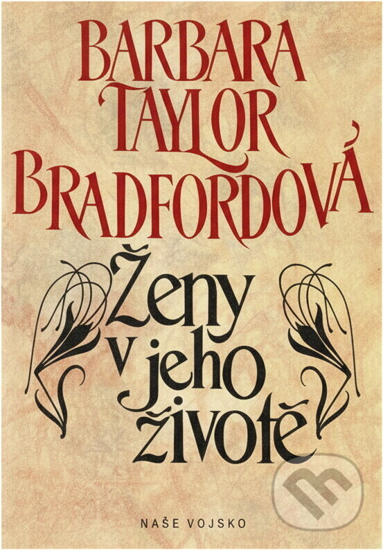 Kniha: Ženy v jeho životě (Barbara Taylor Bradford). Naše vojsko, 1993 Kniha: Ženy v jeho životě (Barbara Taylor Bradford). Naše vojsko, 1993
