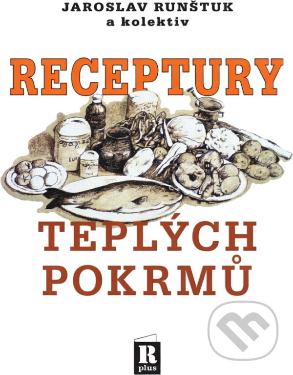 Kniha: Receptury teplých pokrmů (Jaroslav Runštuk). R PLUS, 2000 Kniha: Receptury teplých pokrmů (Jaroslav Runštuk). R PLUS, 2000