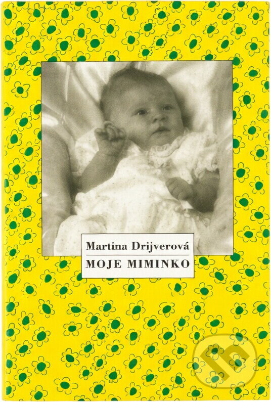 Kniha: Moje miminko (Martina Drijverová). Motto, 1994 Kniha: Moje miminko (Martina Drijverová). Motto, 1994