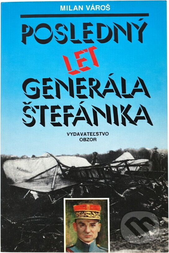 Kniha: Posledný let generála Štefánika (Milan Vároš). , 1991 Kniha: Posledný let generála Štefánika (Milan Vároš). , 1991