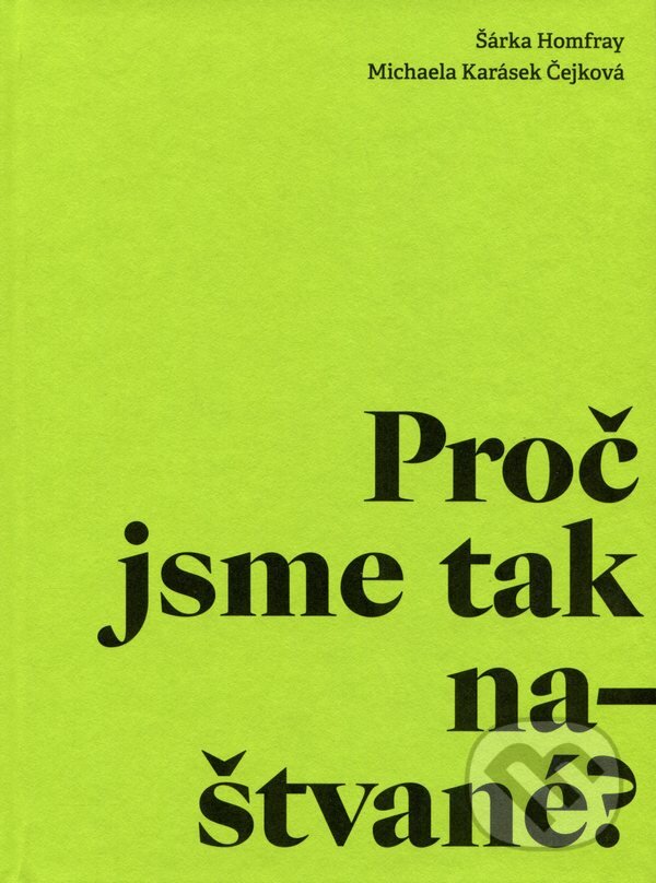 Kniha: Proč jsme tak naštvané? (Šárka Homfray a Michaela Karásek Čejková). wo-men, 2022 Kniha: Proč jsme tak naštvané? (Šárka Homfray a Michaela Karásek Čejková). wo-men, 2022