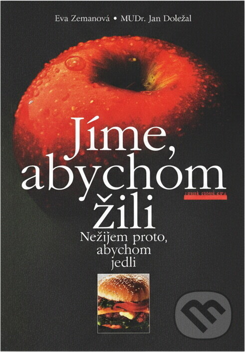 Kniha: Jíme, abychom žili : nežijem proto, abychom jedli (Eva Zemanová a Jan Doležal). , 2000 Kniha: Jíme, abychom žili : nežijem proto, abychom jedli (Eva Zemanová a Jan Doležal). , 2000