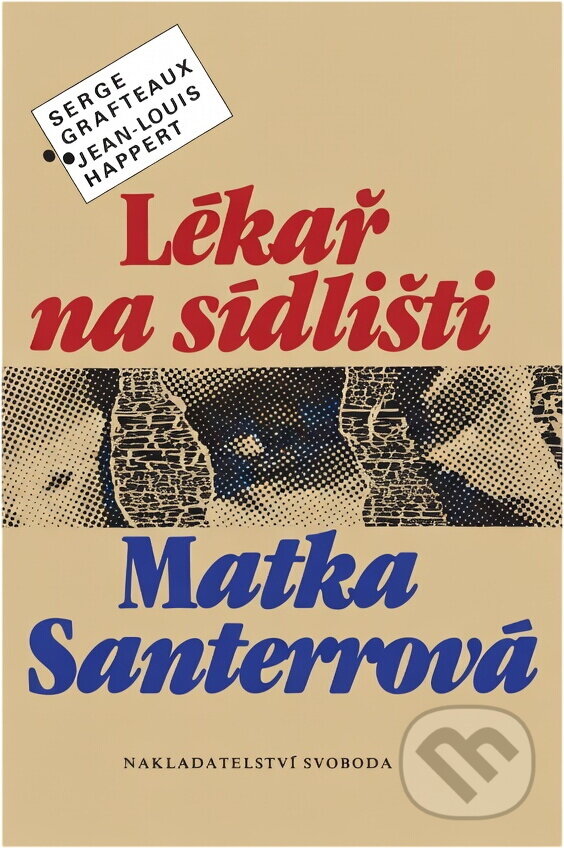 Kniha: Lékař na sídlišti ; Matka Santerrová (Jean-Louis Happert a Serge Grafteaux). Svoboda, 1989 Kniha: Lékař na sídlišti ; Matka Santerrová (Jean-Louis Happert a Serge Grafteaux). Svoboda, 1989