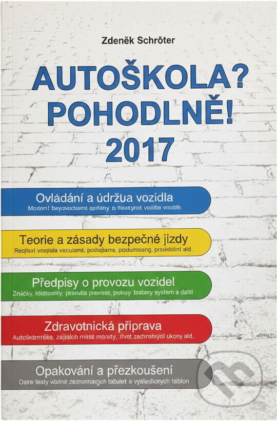 Kniha: Autoškola? Pohodlně! : 2017 (Zdeněk Schröter). , 2017 Kniha: Autoškola? Pohodlně! : 2017 (Zdeněk Schröter). , 2017