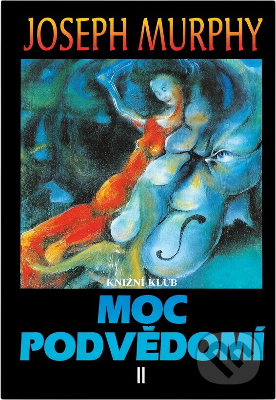 Kniha: Moc podvědomí II : velká kniha vnitřního a vnějšího rozvoje (Joseph Murphy). Knižní klub, 1997 Kniha: Moc podvědomí II : velká kniha vnitřního a vnějšího rozvoje (Joseph Murphy). Knižní klub, 1997