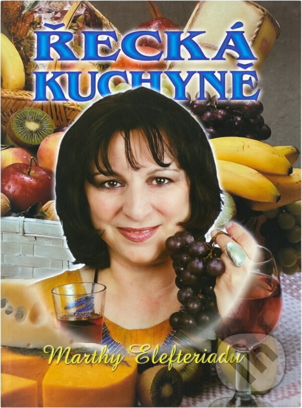 Kniha: Řecká kuchyně Marthy Elefteriadu (Martha Elefteriadu). , 2000 Kniha: Řecká kuchyně Marthy Elefteriadu (Martha Elefteriadu). , 2000