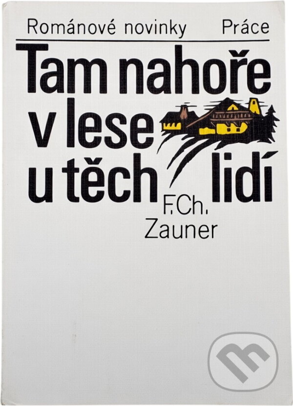 Kniha: Tam nahoře v lese u těch lidí (Friedrich Ch. Zauner). Práce, 1986 Kniha: Tam nahoře v lese u těch lidí (Friedrich Ch. Zauner). Práce, 1986