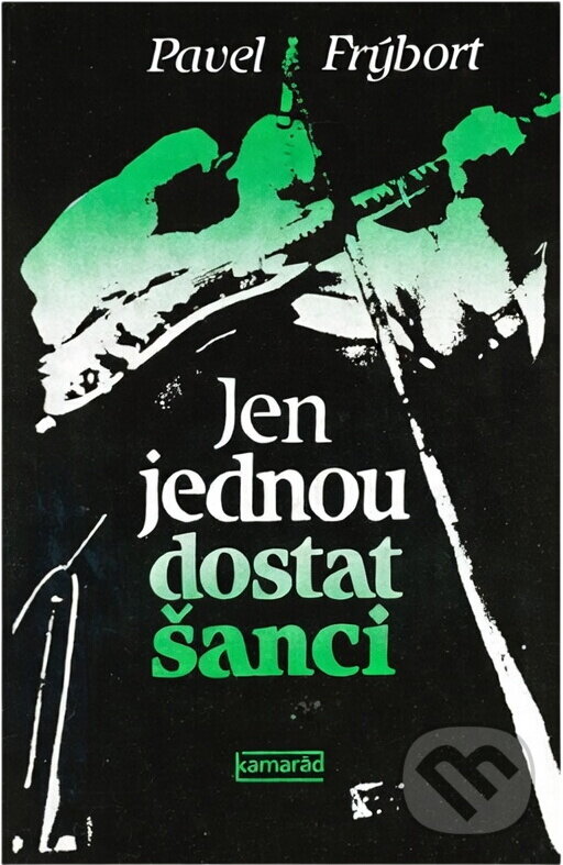 Kniha: Jen jednou dostat šanci (Pavel Frýbort). Práce, 1984 Kniha: Jen jednou dostat šanci (Pavel Frýbort). Práce, 1984