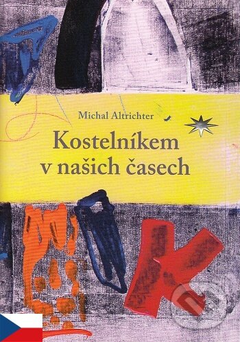 Kniha: Kostelníkem v našich časech (Michal Altrichter). Refugium Velehrad-Roma, 2019 Kniha: Kostelníkem v našich časech (Michal Altrichter). Refugium Velehrad-Roma, 2019