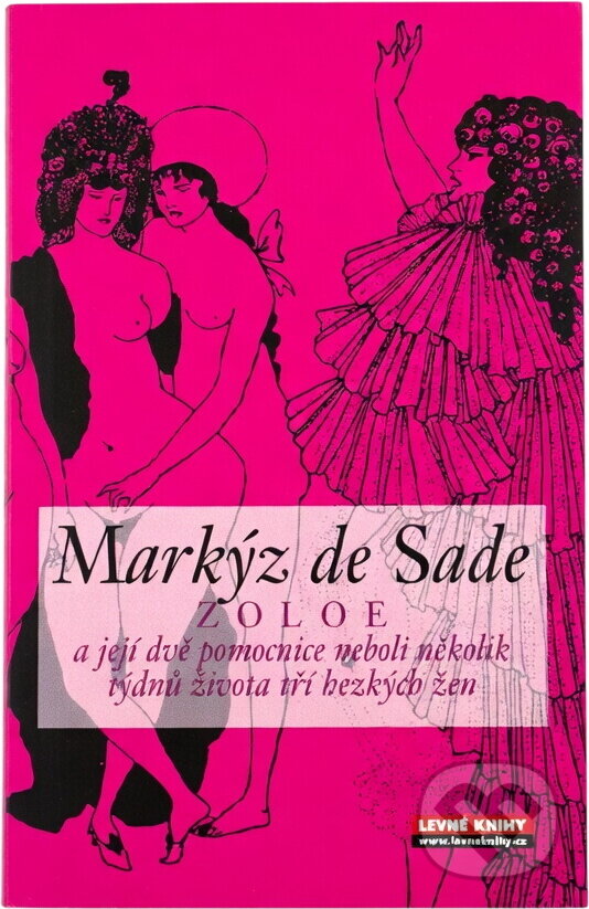 Kniha: Zoloe a její dvě pomocnice, neboli, Několik týdnů života tří hezkých žen (Markýz de Sade). , 2008 Kniha: Zoloe a její dvě pomocnice, neboli, Několik týdnů života tří hezkých žen (Markýz de Sade). , 2008