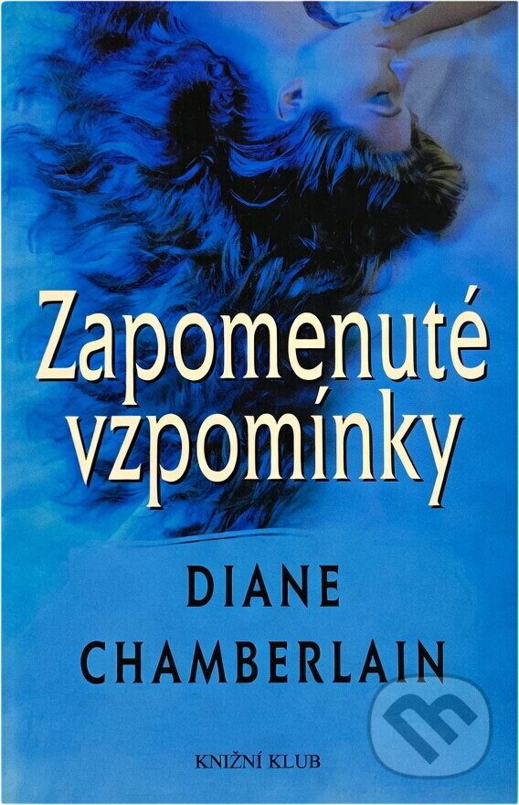 Kniha: Zapomenuté vzpomínky (Diane Chamberlain). , 1999 Kniha: Zapomenuté vzpomínky (Diane Chamberlain). , 1999