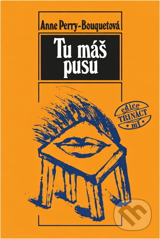 Kniha: Tu máš pusu (Anne Perry-Bouquet). Mladá fronta, 1989 Kniha: Tu máš pusu (Anne Perry-Bouquet). Mladá fronta, 1989
