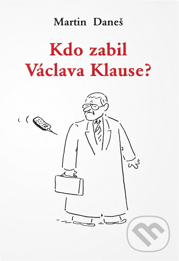 Kniha: Kdo zabil Václava Klause? (Martin Daneš). Tichá Byzanc, 1998 Kniha: Kdo zabil Václava Klause? (Martin Daneš). Tichá Byzanc, 1998