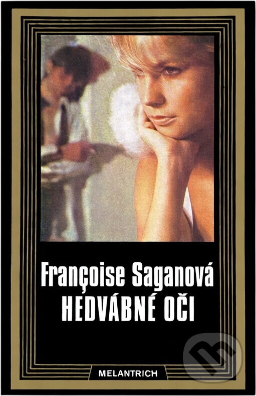 Kniha: Hedvábné oči (Françoise Sagan). Melantrich, 1987 Kniha: Hedvábné oči (Françoise Sagan). Melantrich, 1987