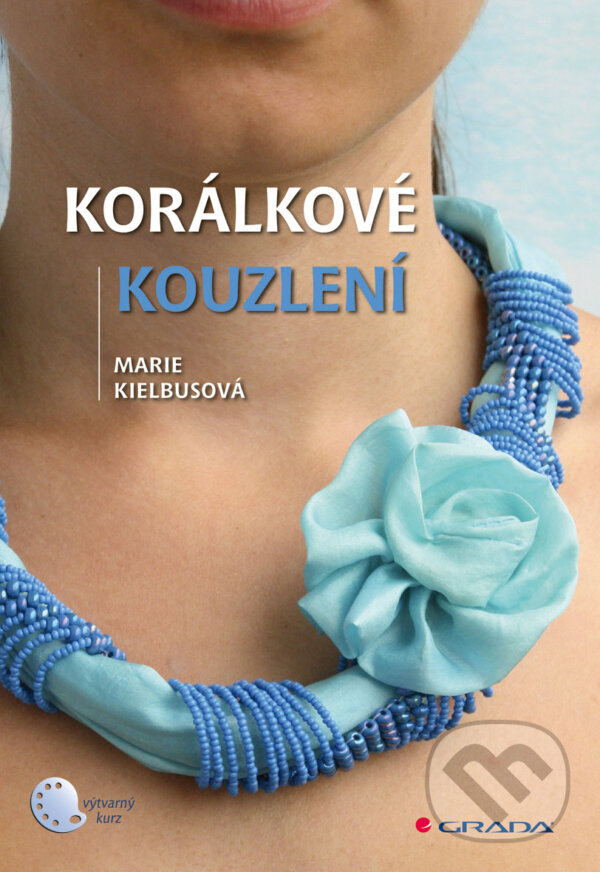 E-kniha: Korálkové kouzlení (Marie Kielbusová). Grada, 2013 E-kniha: Korálkové kouzlení (Marie Kielbusová). Grada, 2013