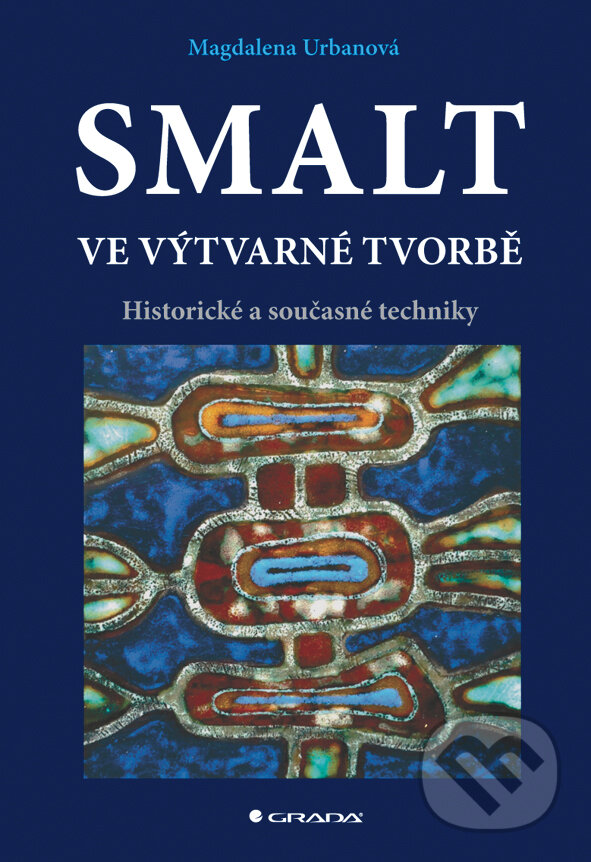 E-kniha: Smalt ve výtvarné tvorbě (Magdalena Urbanová). Grada, 2013 E-kniha: Smalt ve výtvarné tvorbě (Magdalena Urbanová). Grada, 2013
