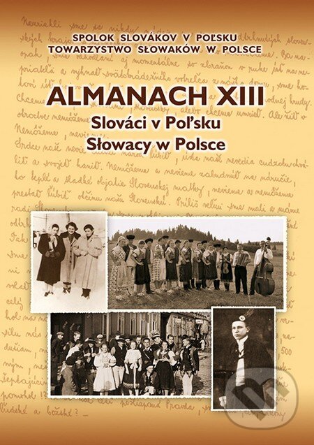 Almanach XIII - Slováci v Poľsku (Milica Majeriková). Spolok Slovákov v Poľsku Almanach XIII - Slováci v Poľsku (Milica Majeriková). Spolok Slovákov v Poľsku