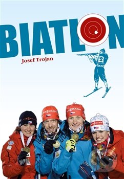 Kniha: Biatlon (Josef Trojan). Helena Rezková, 2014 Kniha: Biatlon (Josef Trojan). Helena Rezková, 2014