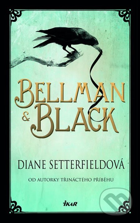 Kniha: Bellman & Black (Diane Setterfield). Ikar CZ, 2015 Kniha: Bellman & Black (Diane Setterfield). Ikar CZ, 2015