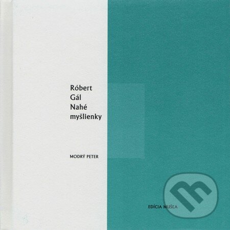 Kniha: Nahé myšlienky (Róbert Gál). Modrý Peter, 2014 Kniha: Nahé myšlienky (Róbert Gál). Modrý Peter, 2014