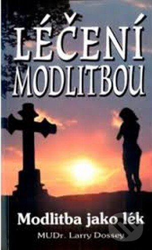 Kniha: Léčení modlitbou (Larry Dossey). Eko-konzult, 2015 Kniha: Léčení modlitbou (Larry Dossey). Eko-konzult, 2015