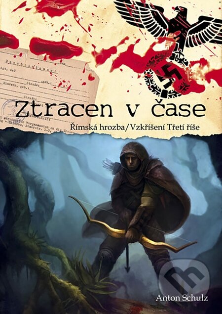 E-kniha: Ztracen v čase: Římska hrozba / Vzkříšení Třetí říše (Anton Schulz). Anton Šustek E-kniha: Ztracen v čase: Římska hrozba / Vzkříšení Třetí říše (Anton Schulz). Anton Šustek
