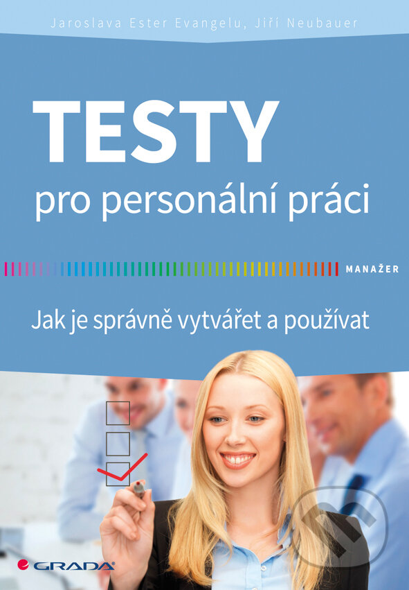 E-kniha: Testy pro personální práci (Jaroslava Ester Evangelu a Jiří Neubauer). Grada, 2014 E-kniha: Testy pro personální práci (Jaroslava Ester Evangelu a Jiří Neubauer). Grada, 2014