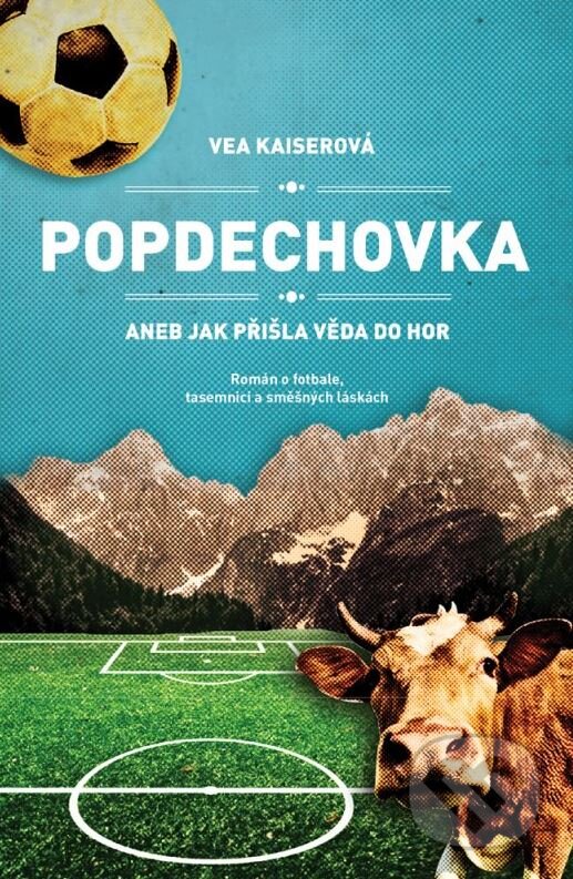 Kniha: Popdechovka aneb Jak přišla věda do hor (Vea Kaiserová). Plus, 2015 Kniha: Popdechovka aneb Jak přišla věda do hor (Vea Kaiserová). Plus, 2015