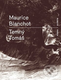 Kniha: Temný Tomáš (Maurice Blanchot). RUBATO, 2015 Kniha: Temný Tomáš (Maurice Blanchot). RUBATO, 2015