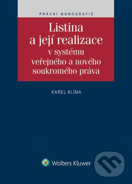 E-kniha: Listina a její realizace v systému veřejného a nového soukromého práva (Karel Klíma). Wolters Kluwer, 2015 E-kniha: Listina a její realizace v systému veřejného a nového soukromého práva (Karel Klíma). Wolters Kluwer, 2015