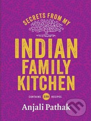 Secrets From My Indian Family Kitchen - Anjali Pathak, Mitchell Beazley, 2015