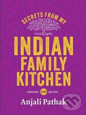 Kniha: Secrets From My Indian Family Kitchen (Anjali Pathak). Mitchell Beazley, 2015 Kniha: Secrets From My Indian Family Kitchen (Anjali Pathak). Mitchell Beazley, 2015